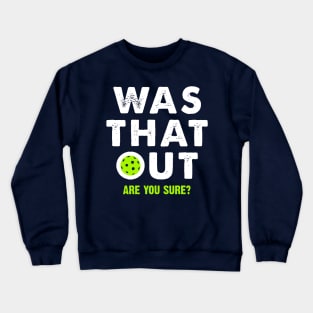 pickleball was that out are you sure? Crewneck Sweatshirt